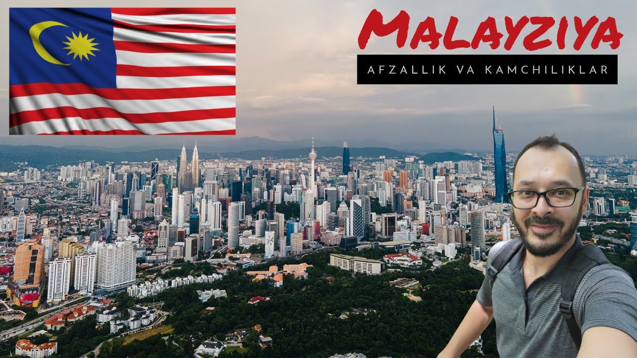 Malayziyada yashashning afzallik va kamchiliklari (1-qism)