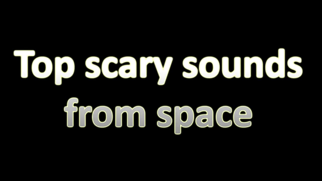 Top scary sounds from space