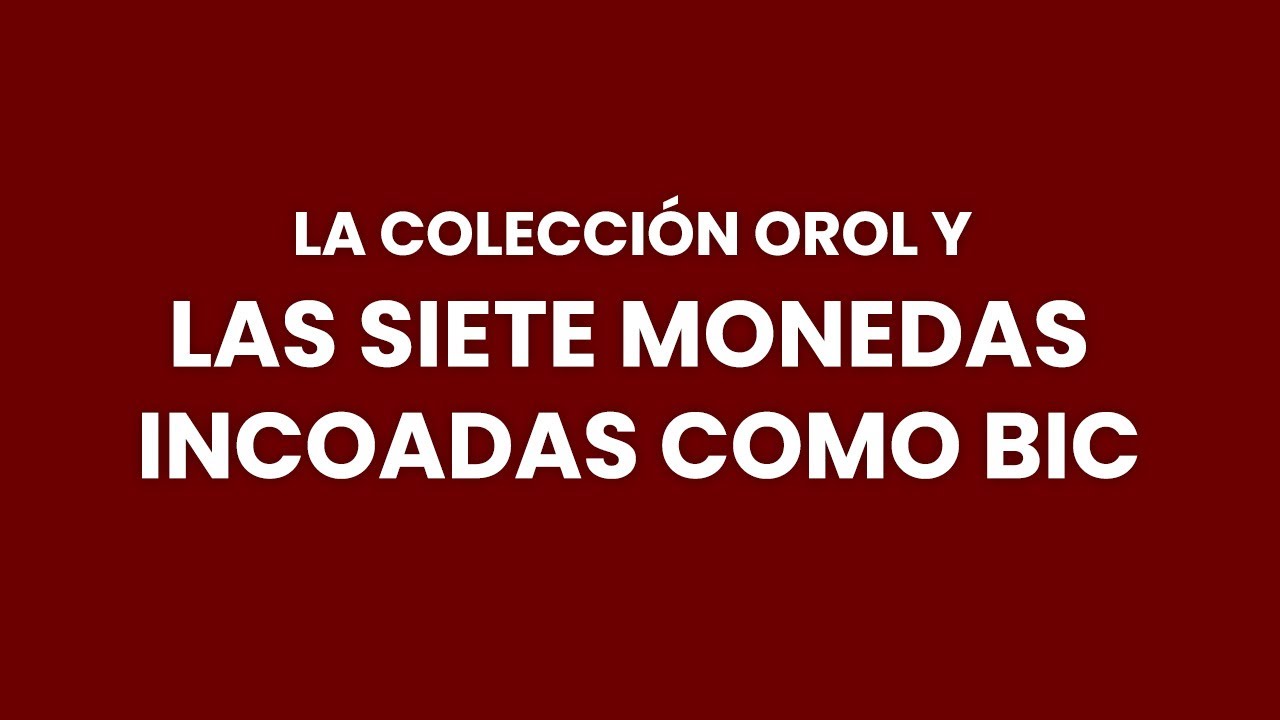La colección Orol y las siete monedas incoadas como BIC