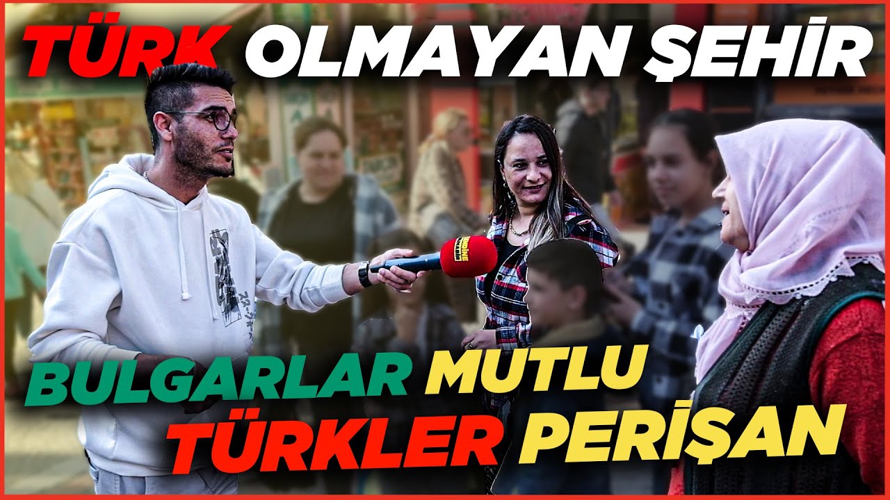 EDİRNE BİLDİĞİNİZ GİBİ DEĞİL! Bulgarlar Mutlu, Türkler Perişan… | Sokak Röportajları