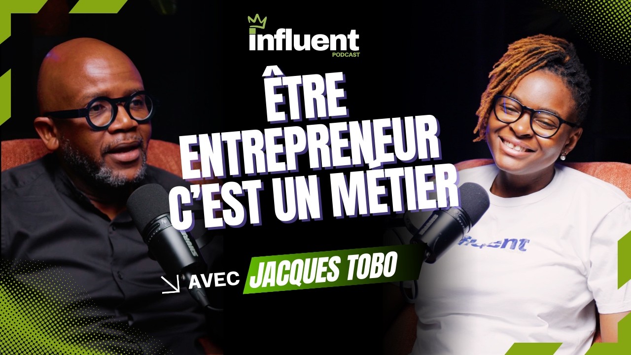 DEVENIR UN ENTREPRENEUR INFLUENT | JACQUES-GAËTAN TOBO | INFLUENT PODCAST | EP9