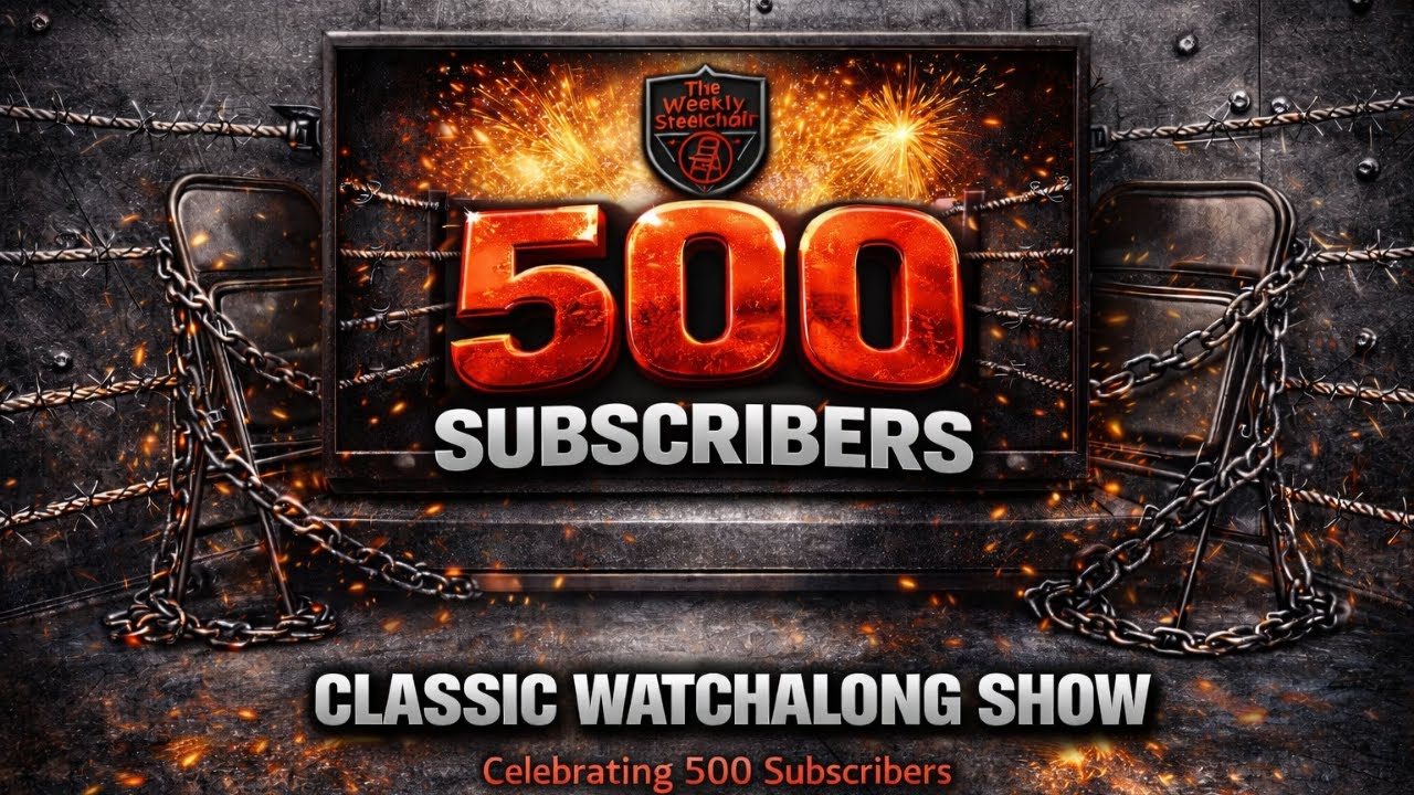 The Weekly Steelchair Classic Watchalong Series Show Celebrating 500 Subscribers!