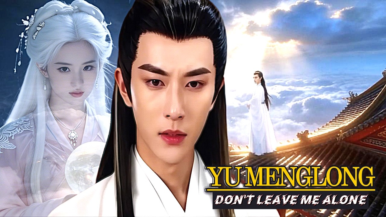 YU MENGLONG - DON'T LEAVE ME ALONE (I NEED YOU) Touching And Heartbreaking Music Video #yumenglong