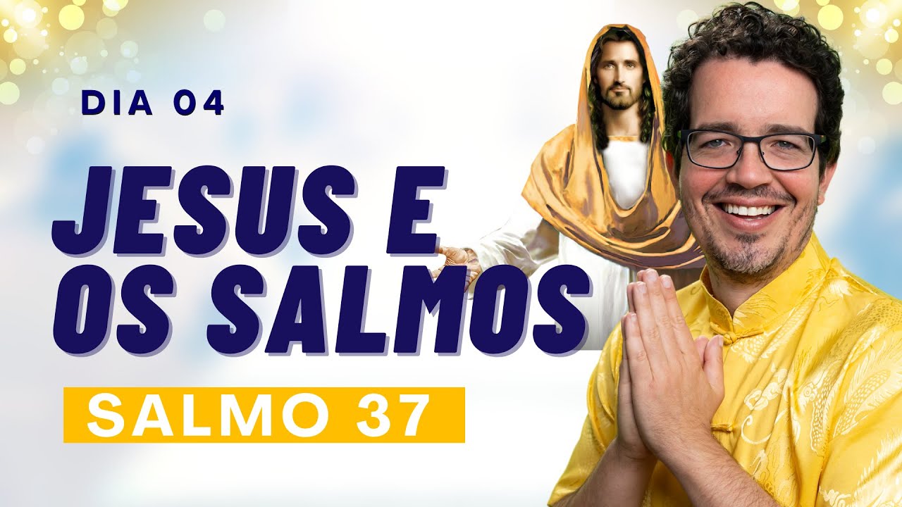 JESUS E OS SALMOS - PODEROSA ORAÇÃO DO SALMO 37 [DIA 4] COM THIAGO CORDEIRO