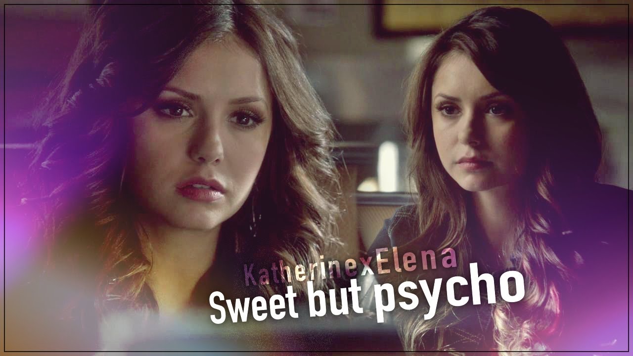 Katherine & Elena || Sweet but psycho