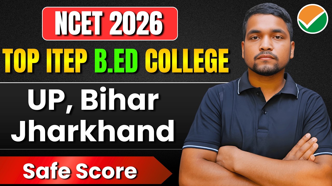NCET 2026 Top Universities For ITEP B.Ed In UP, Bihar & Jharkhand | NCET Safe Score BA/BSc B.Ed