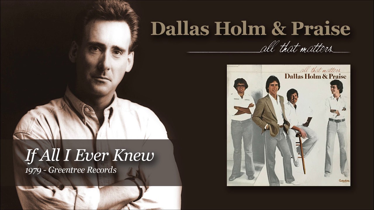 Dallas Holm - If All I Ever Knew