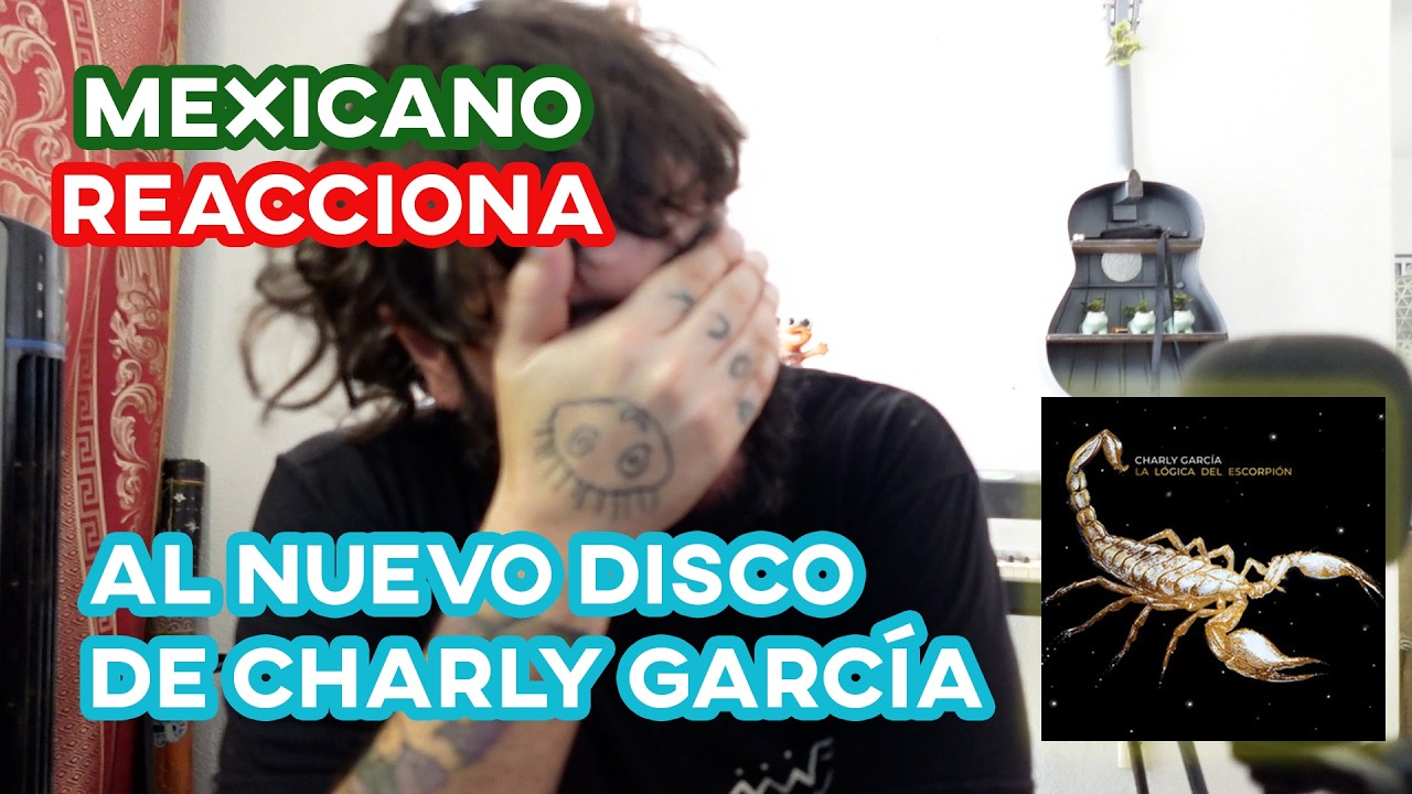 MEXICANO REACCIONA AL NUEVO DISCO DE CHARLY GARCÍA LA LOGICA DEL ESCORPION 🇲🇽🇦🇷