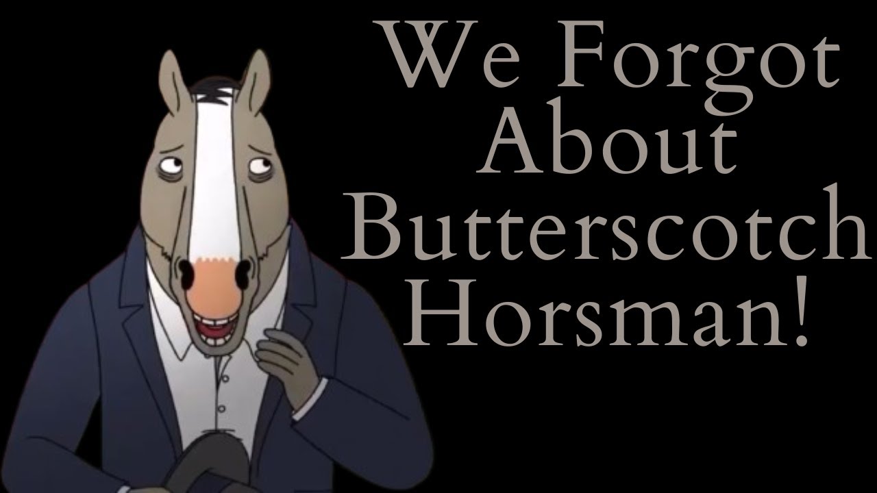 We Forgot About Butterscotch Horseman! (Bojack Horseman Video Essay)