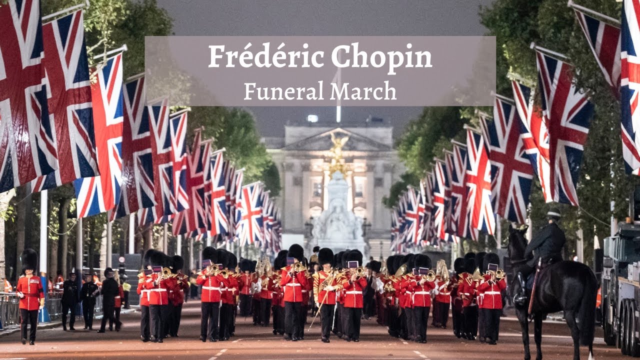 Chopin, Funeral March (1837) performed at the procession for Queen Elizabeth II