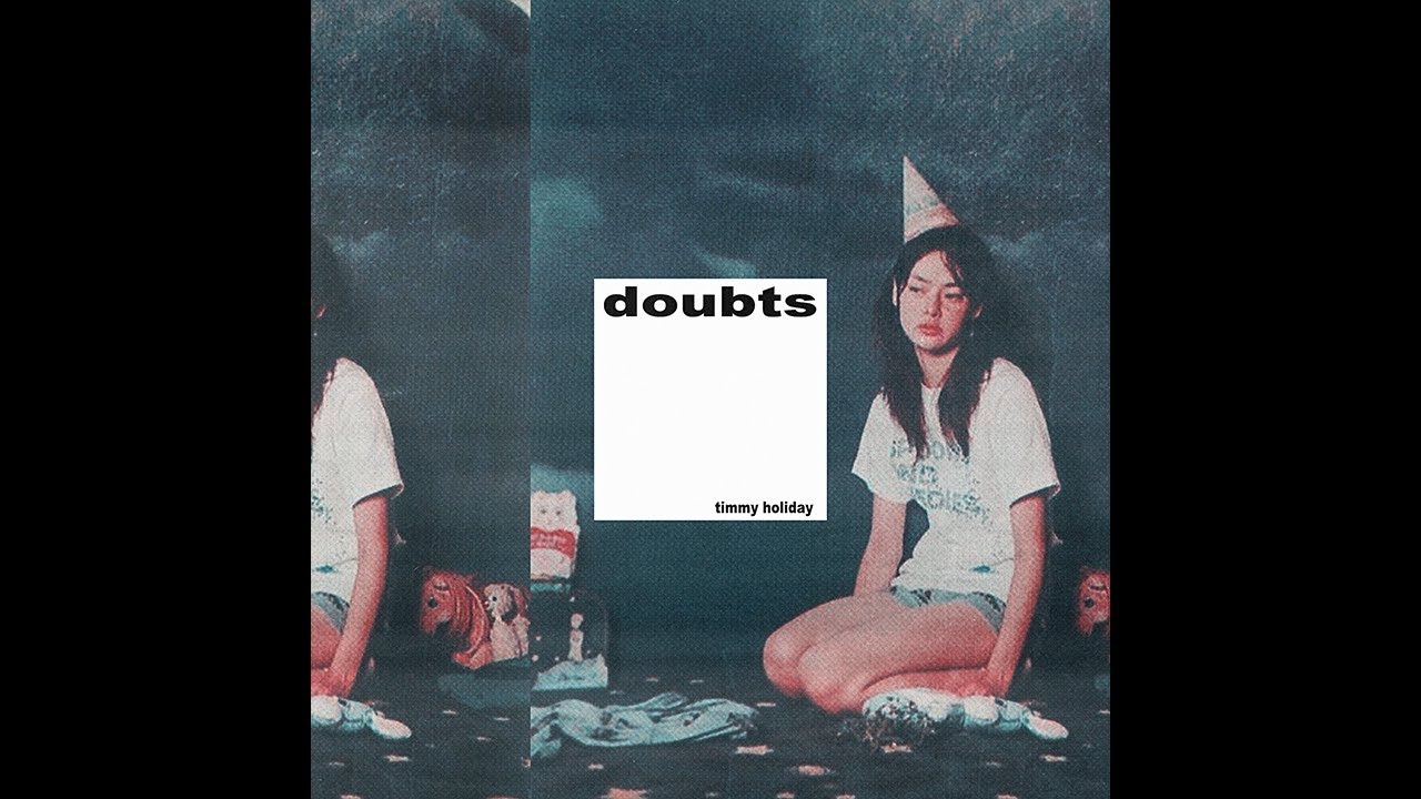 timmy holiday // doubts