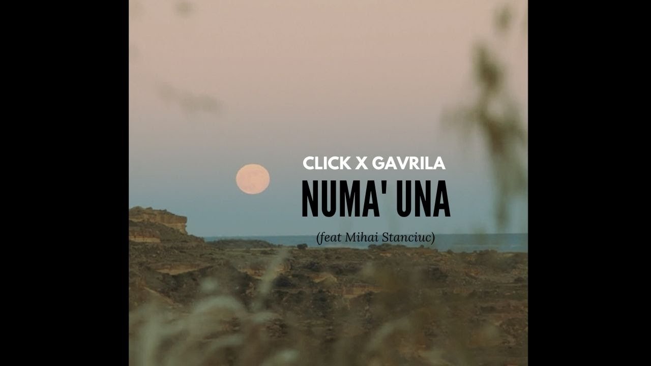 Click x Gavrila - Numa' una (feat  Mihai Stanciuc) | Videoclip