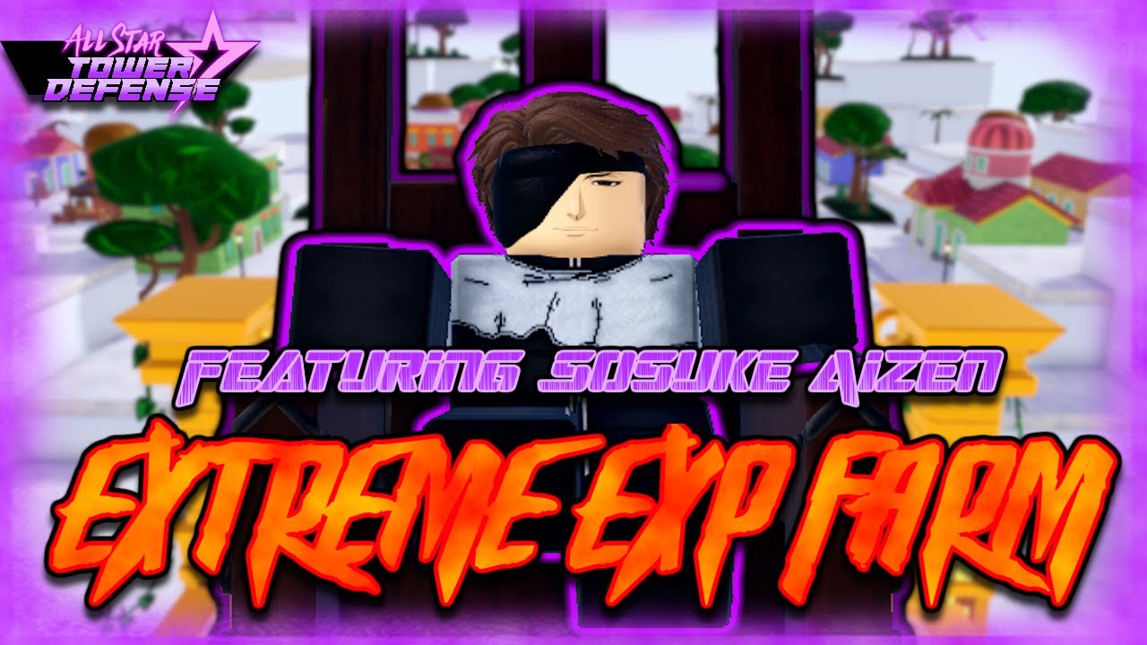 Extreme EXP Farm Solo Guide featuring TYBW Aizen | All Star Tower Defense