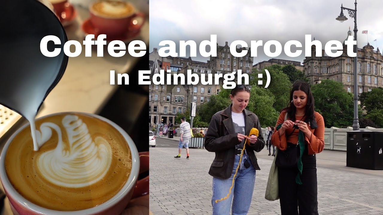 COFFEE AND CROCHET - Spend a day with us in Edinburgh! :)