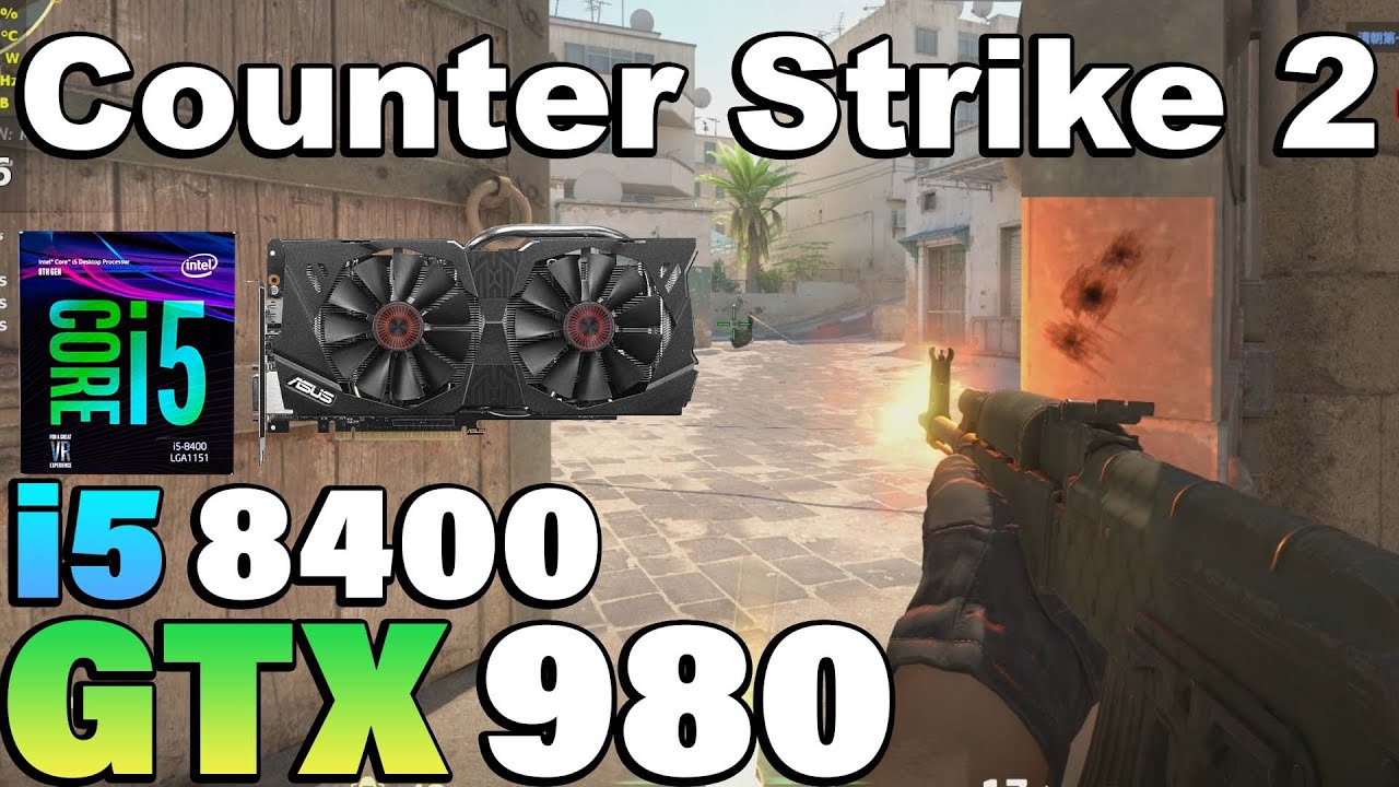 Counter Strike 2 - i5 8400 + GTX 980