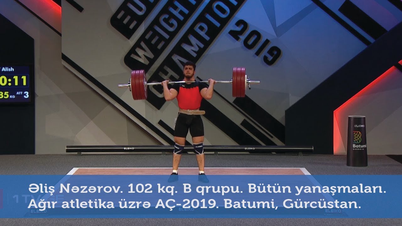 Əliş Nəzərov. 102 kq. B qrupu. Bütün yanaşmaları. Ağır atletika üzrə AÇ-2019. Batumi, Gürcüstan.