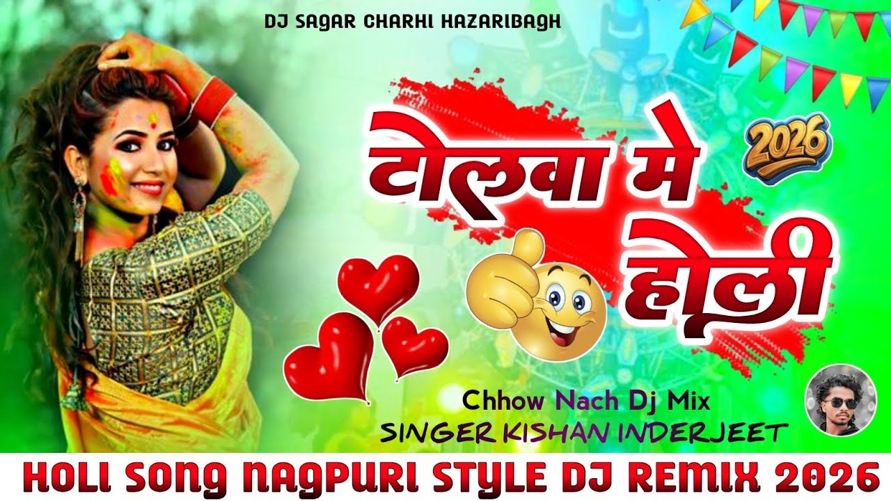 Tolwa Mai Holi Song Dj Mix 😎 Nagpuri Style Song 2026 | Kishan Inderjeet 😍 Chhow Nach Dj Sagar Charhi