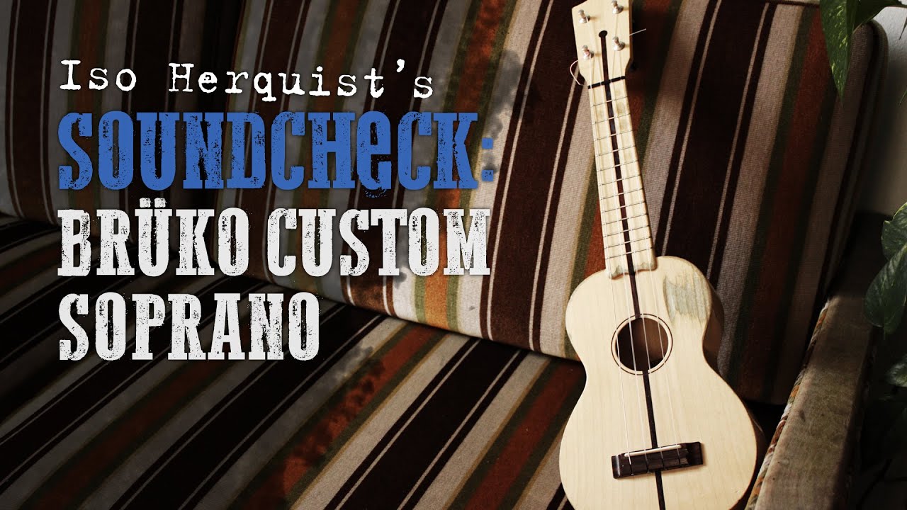 Iso’s Soundcheck: Brüko Custom Soprano
