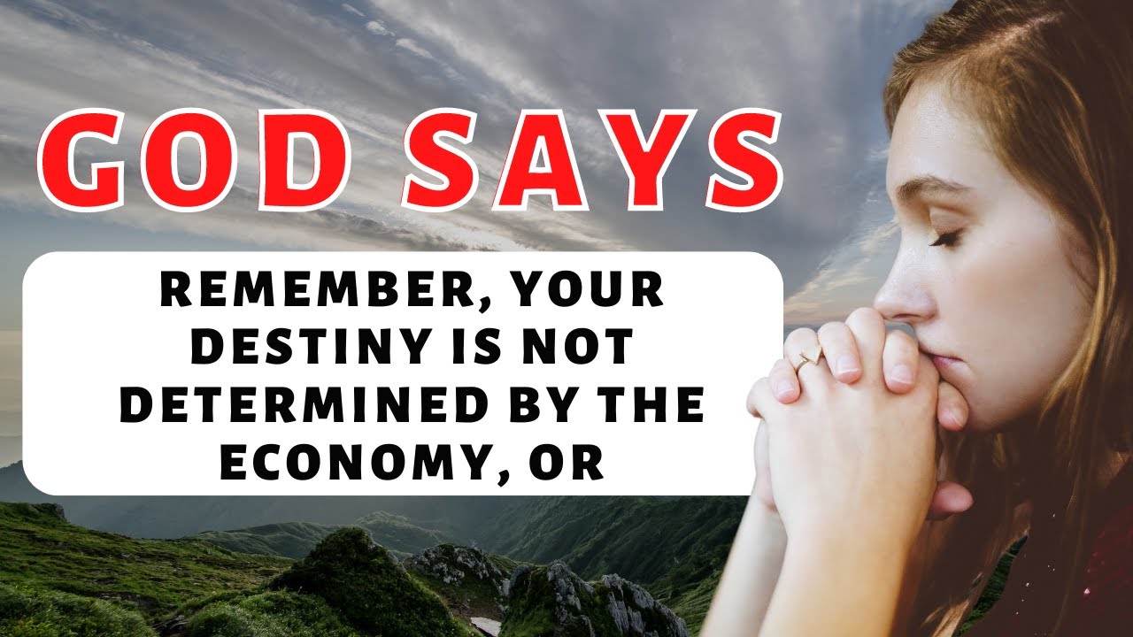 God message for you today | Remember, your destiny is not determined by the economy or
