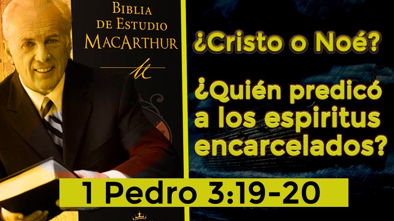¿Quién predicó a los espíritus encarcelados en 1 Pedro 3? - Biblia de Estudio MacArthur