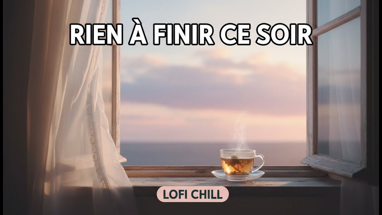 Rien à finir ce soir - Lofi Français & Détente Absolue