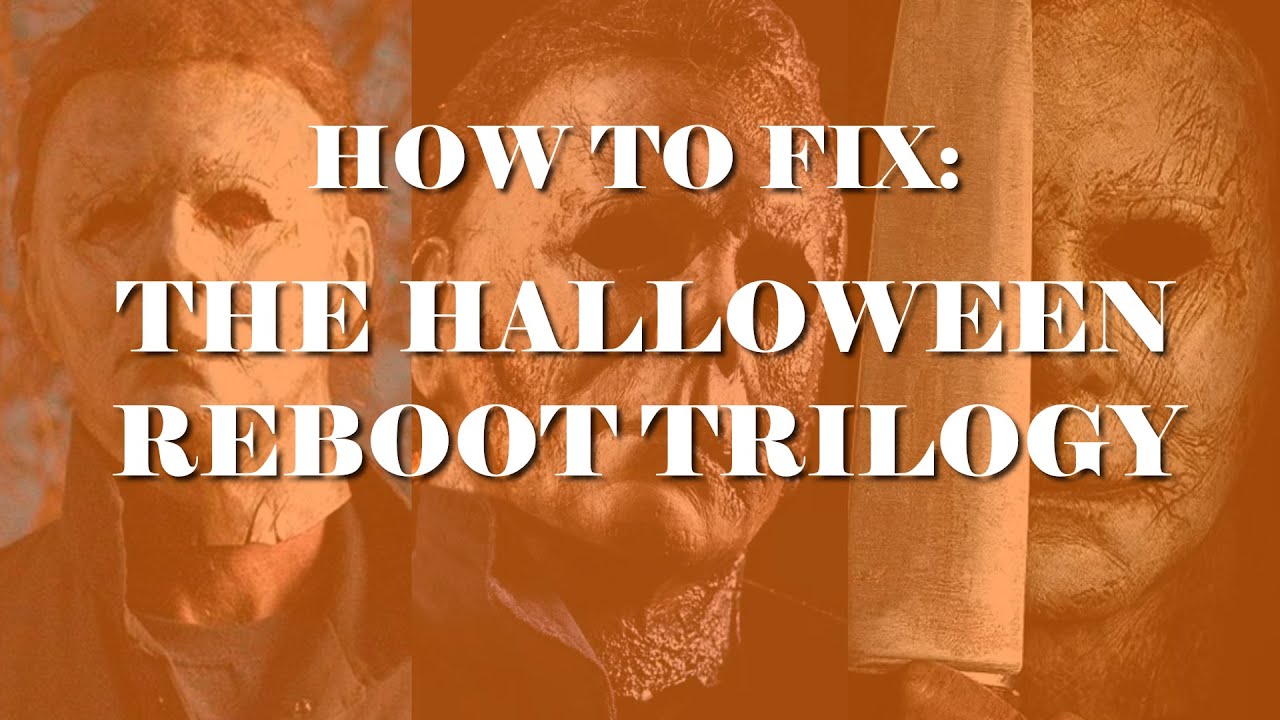 How to Fix: The Halloween Reboot Trilogy