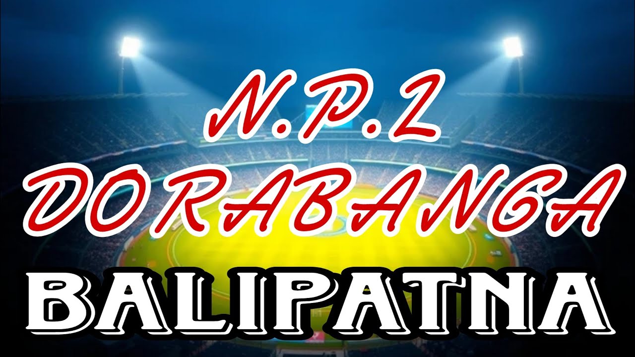 🛑 LIVE 🏆 M.P.L DORABANGA PREMIER LEAGUE BALIPATNA 