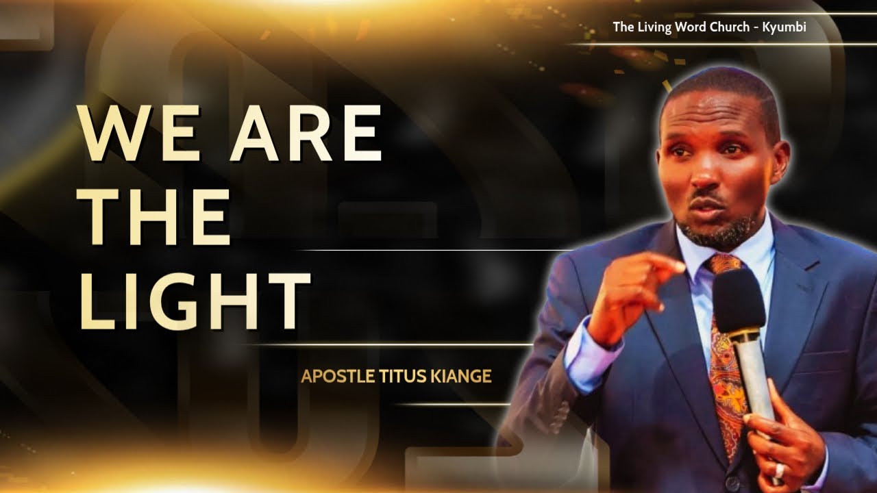 WE ARE THE LIGHT  || APOSTLE TITUS KIANGE