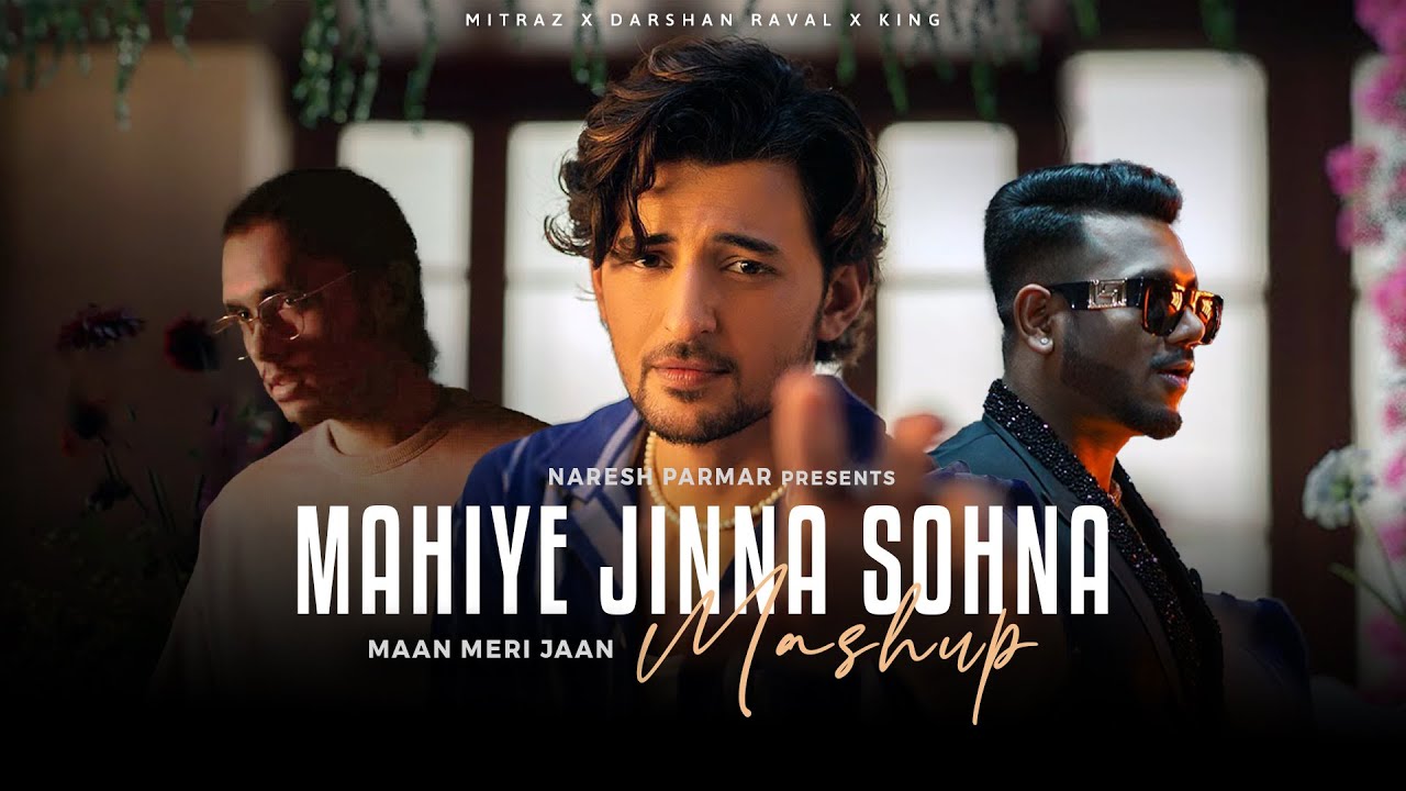 Mahiye Jinna Sohna x Maan Meri Jaan Mashup | Mitraz x Darshan Raval x King | Naresh Parmar | 2023