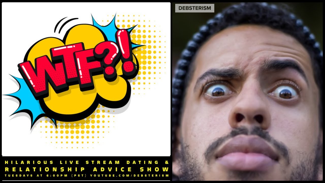 WTF? TUESDAY! #Dating #Relationship #Advice Deborrah Cooper (12/29/20)