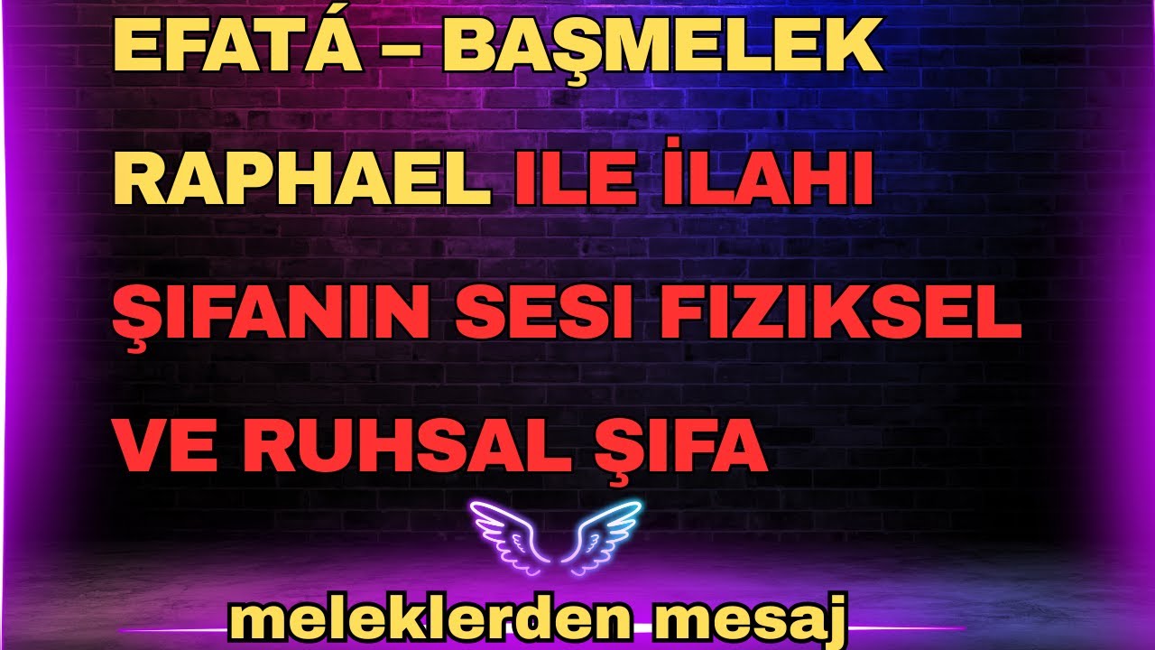 EFAT&Aacute; &ndash; Başmelek Rafael ile İlahi Şifanın Sesi | Fiziksel ve Ruhsal Şifa...meleklerden mesaj