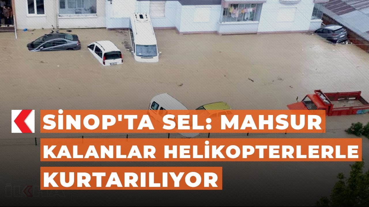 Sinop'ta sel: Mahsur kalanlar helikopterlerle kurtarılıyor