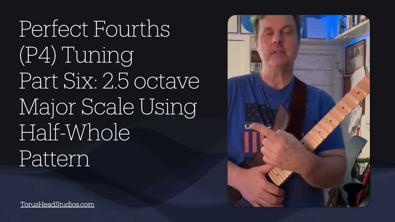 Guitar in Fourth Gear Perfect Fourths Tuning: Part 6 Major Scale Half Whole Pattern