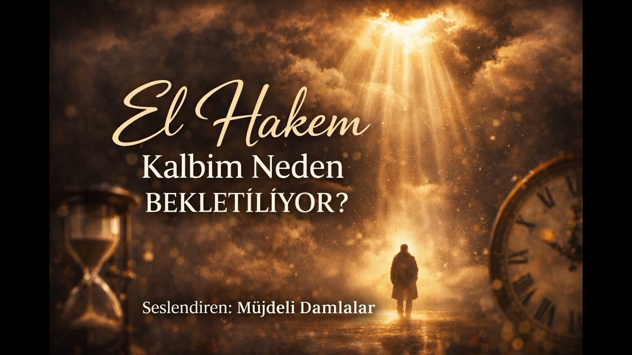 El Hakem Esması – Kalbin Neden Bekletiliyor? İlahi Adaletin Derin Sırrı