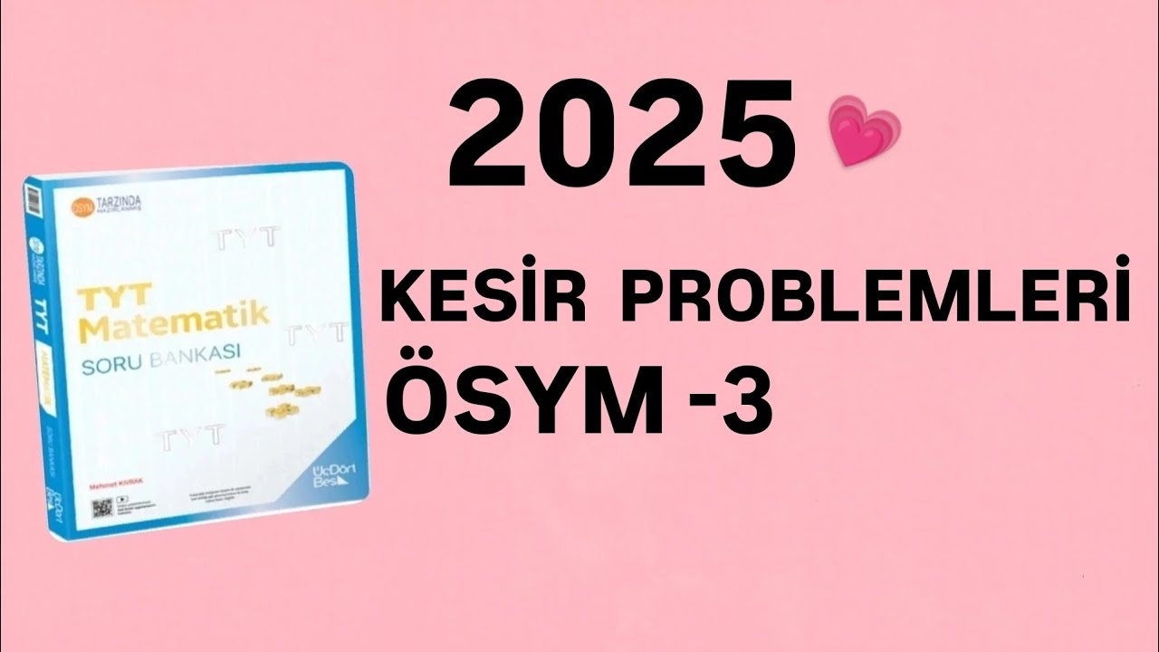 2025 | 345 TYT MATEMATİK SORU BANKASI ÇÖZÜMLERİ | KESİR PROBLEMLERİ | ÖSYM-3