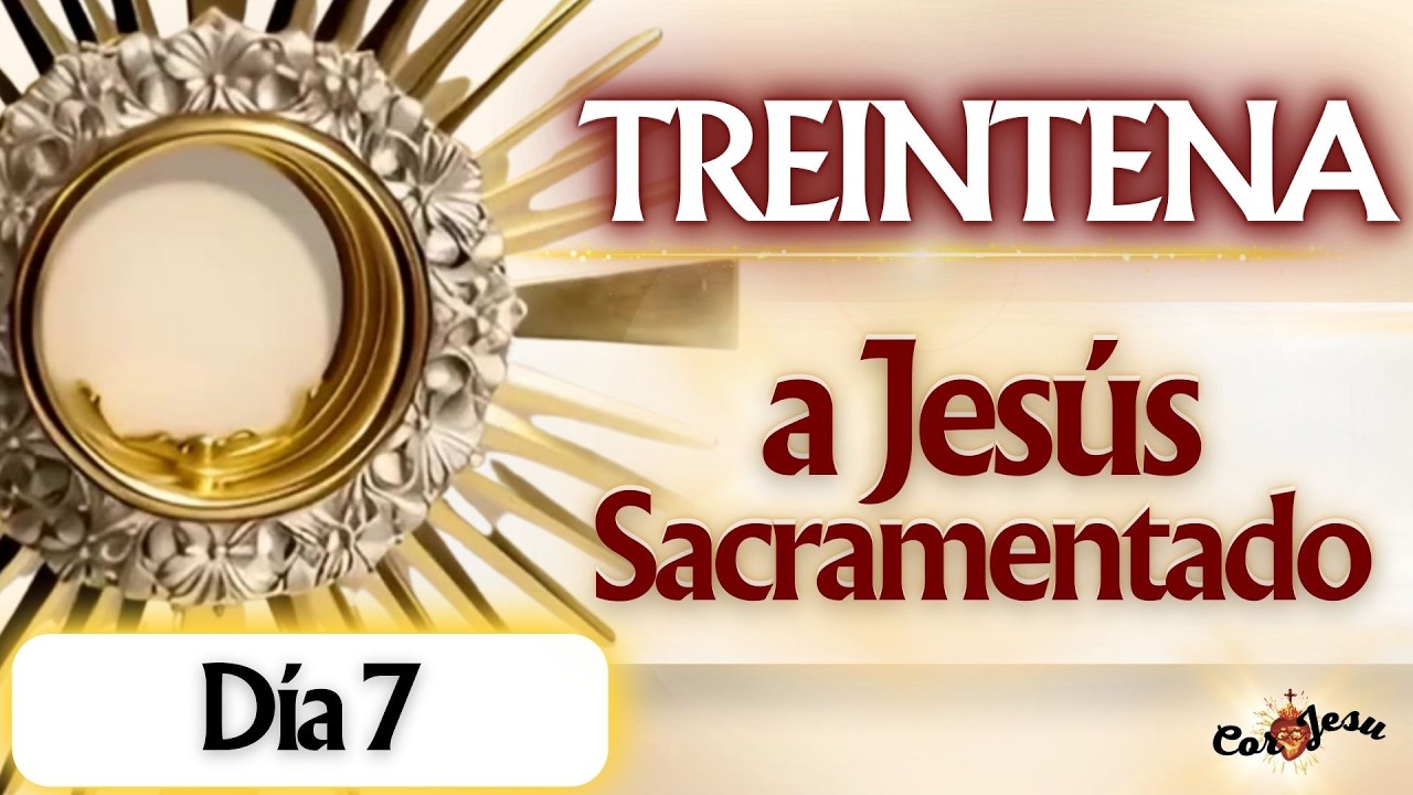 ❤️‍🔥Visita 7 - INICIA HOY Oración DIARIA al SANTÍSÍMO SACRAMENTO | TREINTENA A JESÚS SACRAMENTADO🔥