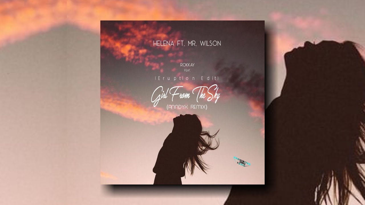 HELENA Ft. Mr. Wilson - Girl From The Sky(Anndyk Remix)(Eruption Ft. Rokkay Edit) [Prohibited Toxic]