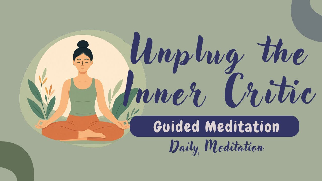 Unplug the Inner Critic: 10-Minute Meditation for Self-Compassion | Daily Meditation