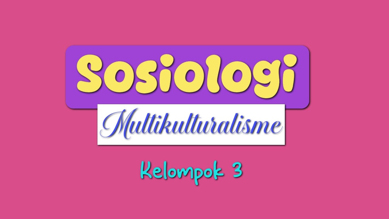 Tugas Sosiologi Membuat Video Tentang Multikulturalisme 