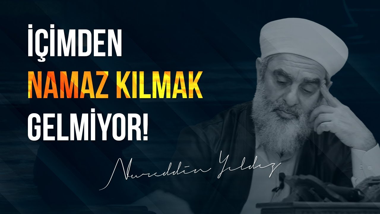 İÇİMDEN NAMAZ KILMAK GELMİYOR! | Nureddin Yıldız