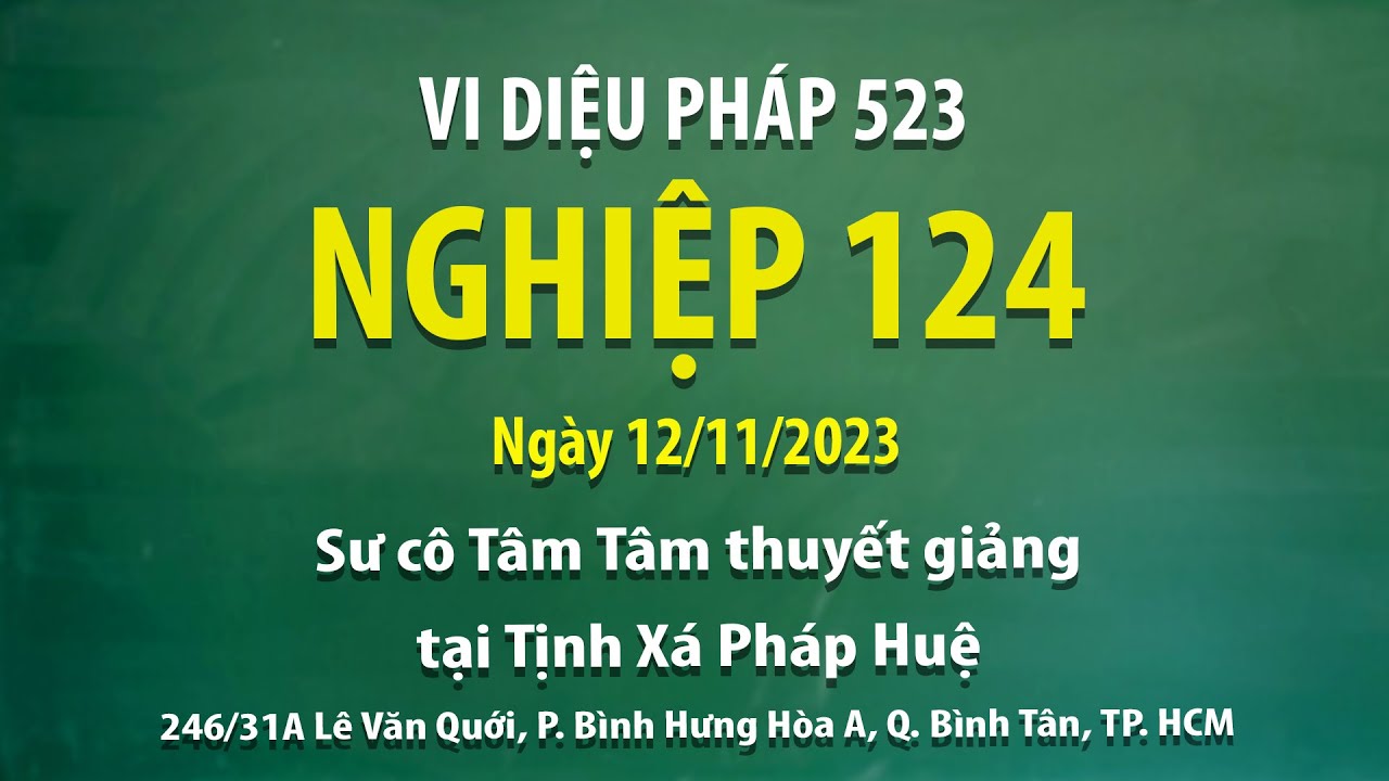 Vi Diệu Pháp 523 - Nghiệp 124 - Ngày 12/11/2023 - Sư Cô Tâm Tâm thuyết giảng tại Tịnh Xá Pháp Huệ