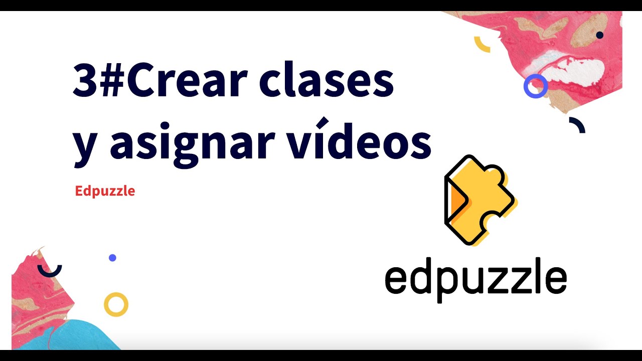 #3 - Crear clases y asignar vídeos de Edpuzzle