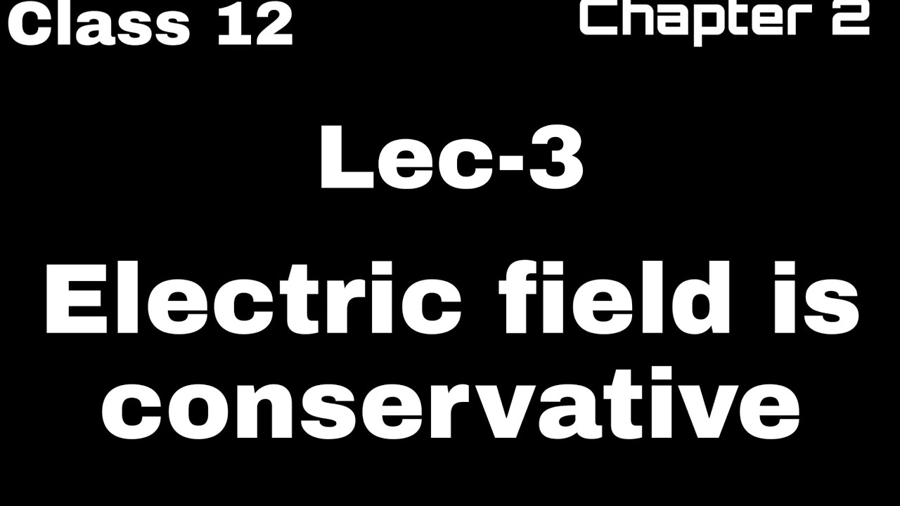 How Electric field is conservative | Electric Potential & Capacitance | Lec-3 | by Saurabh kharkwal🔥