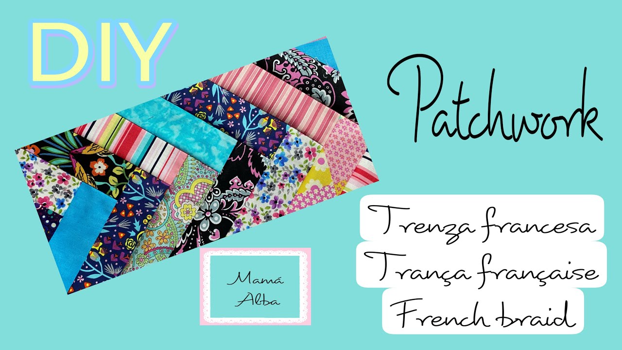 DIY | Patchwork trenza francesa, trança française, french braid  |  Utiliza retazos  | MAMÁ ALBA