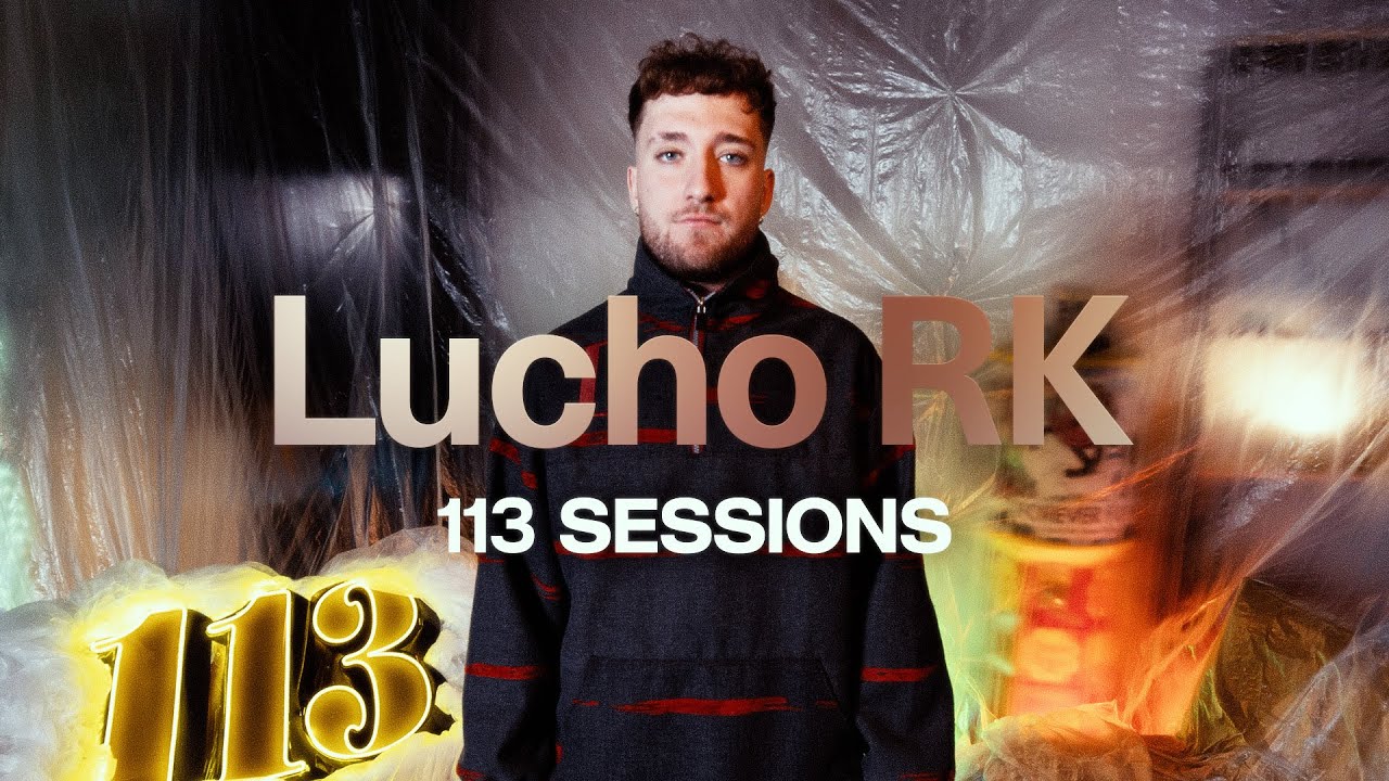 113 SESSIONS #46 | LUCHO RK