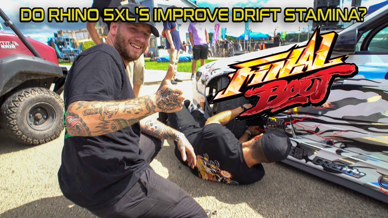 Do Rhino 5XL's Improve Drift Stamina? Final Bout 5