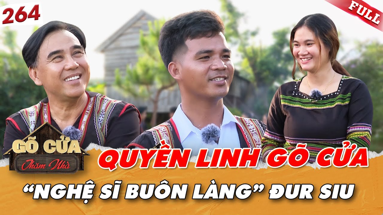 Đur Siu - Chàng trai Jrai khiến MC Quyền Linh lặn lội về tận làng! | Gõ Cửa Thăm Nhà tập 264
