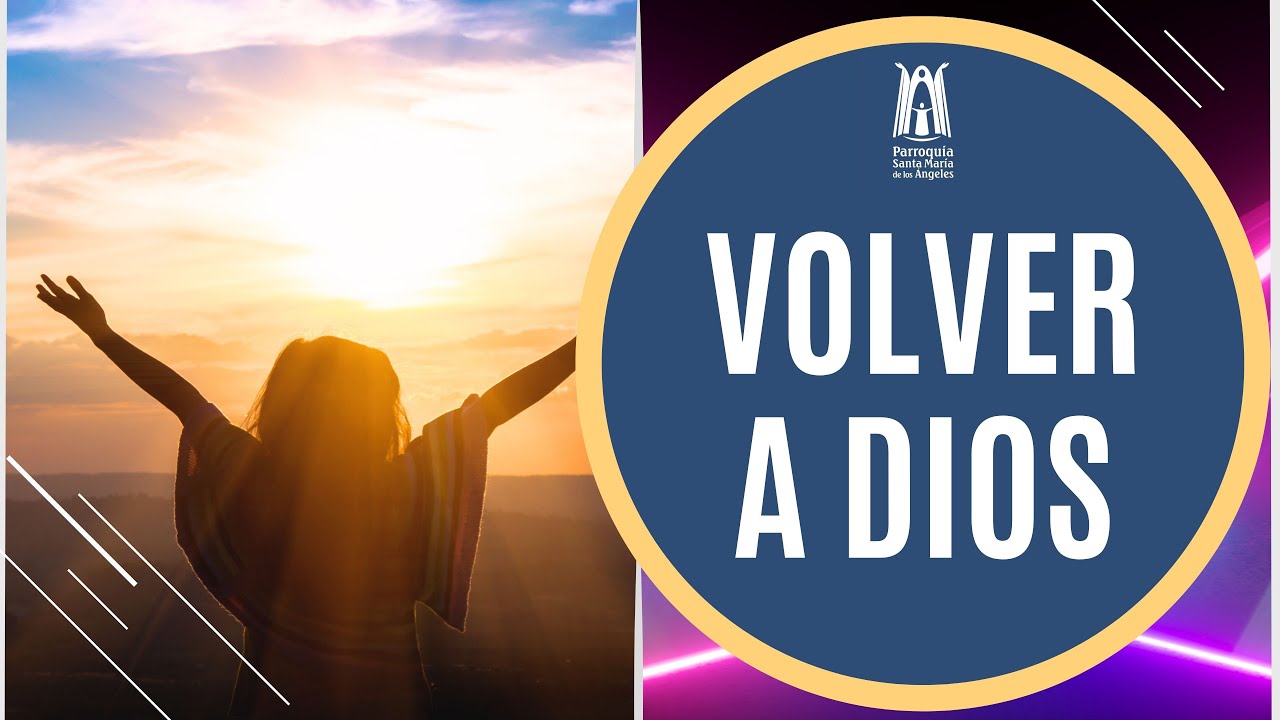 Volver a Dios - Parroquia Santa Mar&iacute;a de los &Aacute;ngeles