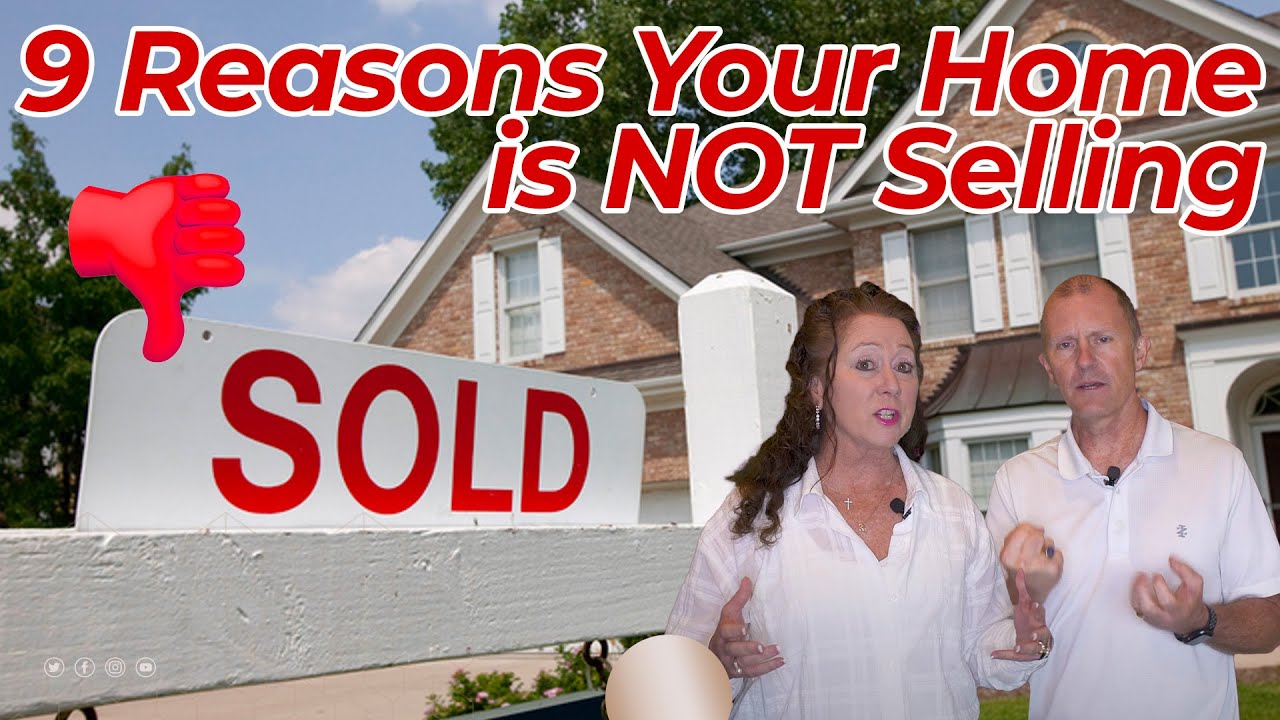 The 9 Reasons Your Home IS NOT Selling