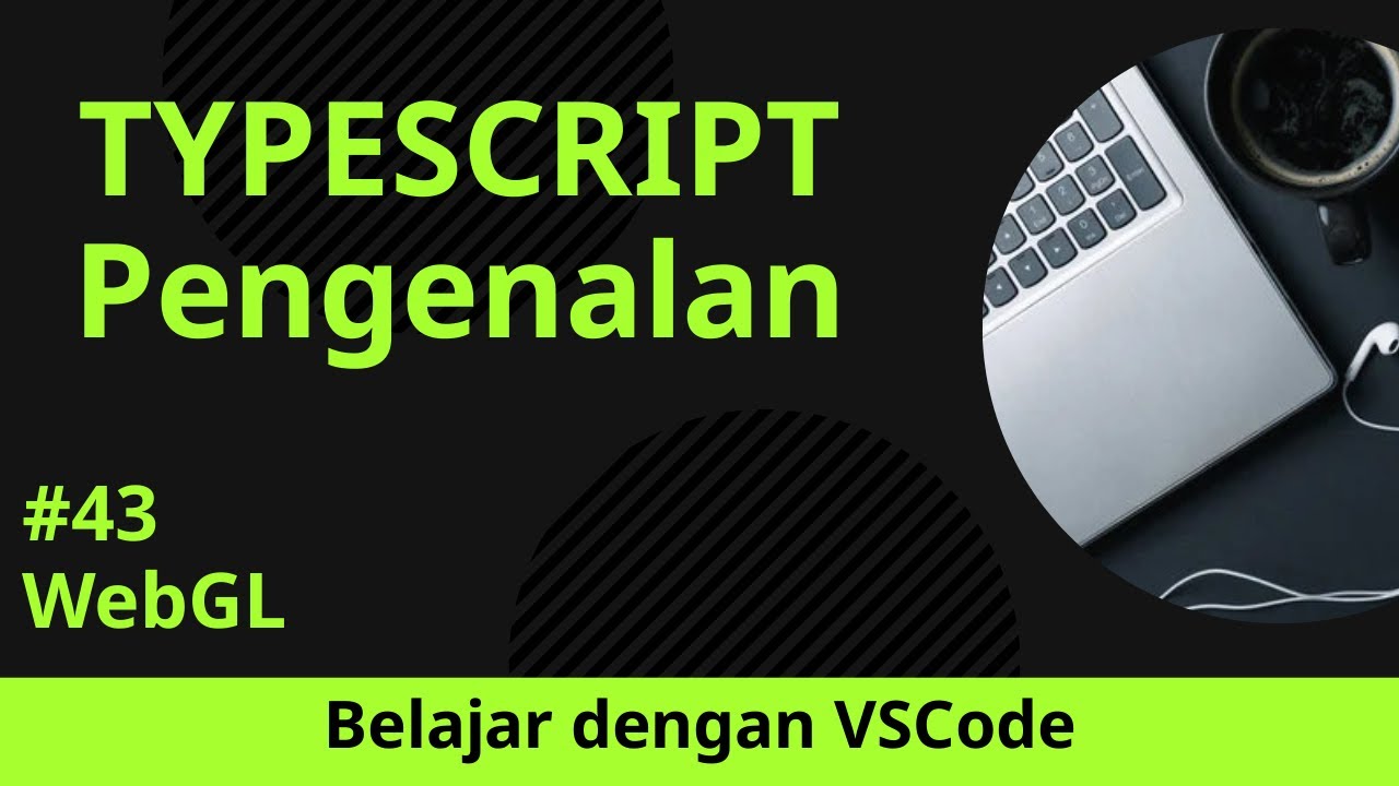 [Belajar dengan VSCode] Dasar-dasar TypeScript #43 WebGL